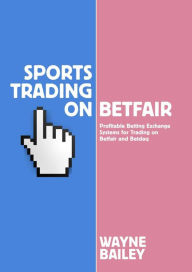 Title: Sports Trading on Betfair, Author: Wayne Bailey