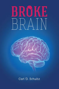 Title: Broke Brain, Author: Carl D. Sc hultz