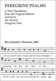 Title: Peregrine Psalms: A New Translation from the Original Hebrew and Set to the Ancient Peregrine Tone, Author: Rev. Joseph L. Ponessa