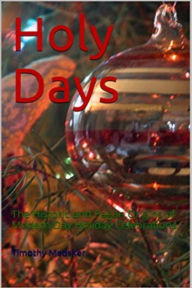 Title: Holy Days: The Historic and Pagan Origins of Modern Day Holiday Celebrations, Author: Timothy Medsker