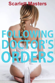 Title: Following Doctor's Orders, Author: Scarlett Masters