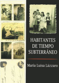 Title: HABITANTES DE TIEMPO SUBTERRANEO, Author: Maria Luisa Lazzaro