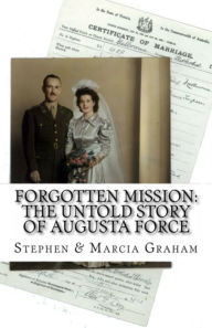 Title: Forgotten Mission: The Untold Story of Augusta Force, Author: Stephen A. Graham