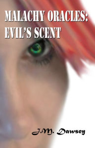 Title: Malachy Oracles: Evil's Scent, Author: J M Dawsey