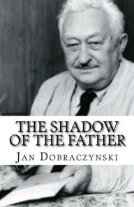 Title: The Shadow of the Father, Author: Jan Dobraczynski