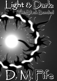 Title: Light & Dark: The Black Bonded, Author: Daniel Fife