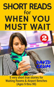 Title: Short Reads for When You Must Wait Volume 2, Author: David Crum