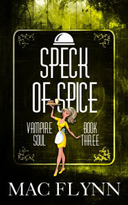 Title: Speck of Spice (Vampire Soul, Book Three), Author: Mac Flynn