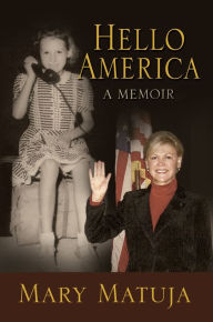 Title: Hello America: A Memoir, Author: Mary Matuja