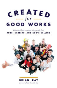 Title: Created For Good Works, Author: Brian Ray
