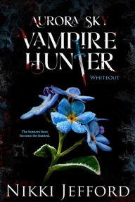 Title: Whiteout (Aurora Sky: Vampire Hunter, Vol. 5), Author: Nikki Jefford