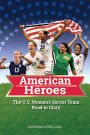 American Heroes: The U.S. Women's Soccer Team Road to Glory