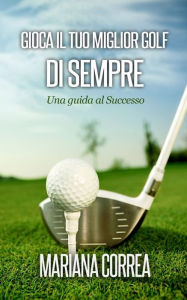 Title: Gioca il tuo miglior Golf di sempre, Author: Mariana Correa