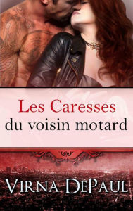 Title: Les Caresses du voisin motard, Author: Virna DePaul