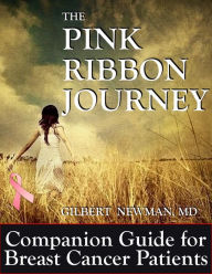 Title: THE PINK RIBBON JOURNEY: THE COMPANION GUIDE FOR BREAST CANCER PATIENTS, Author: Gilbert Newman