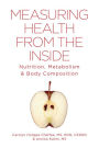 Measuring Health From The Inside: Nutrition, Metabolism & Body Composition