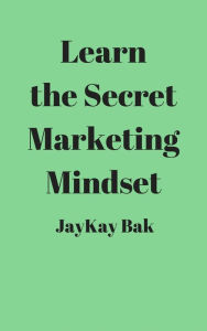 Title: Learn the Secret Marketing Mindset, Author: Derek Tomei