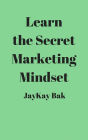 Learn the Secret Marketing Mindset