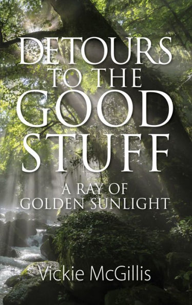 Detours to the Good Stuff: A Ray of Golden Sunlight