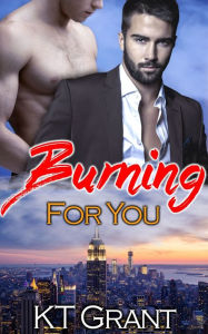 Title: Burning For You (Lovestruck #2), Author: KT Grant