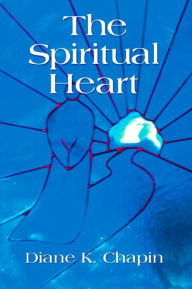 Title: The Spiritual Heart, Author: Diane K. Chapin