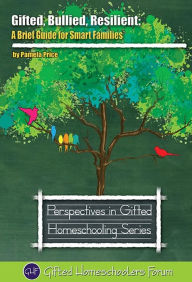 Title: Gifted, Bullied, Resilient: A Brief Guide for Smart Families, Author: Pamela Price