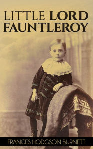 Title: Little Lord Fauntleroy, Author: Frances Hodgson Burnett