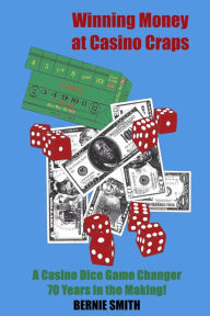 Title: Winning Money at Casino Craps, Author: Bernie Smith