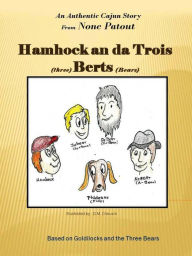 Title: Hamhock and da Trois (trois) Berts (bears), Author: Nonc Patout