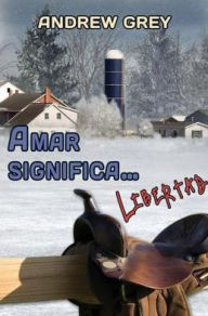 Title: Amar significa... libertad, Author: Andrew Grey