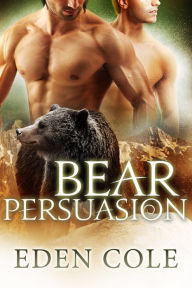 Title: Bear Persuasion [Gay Shifter Erotic Romance], Author: Eden Cole