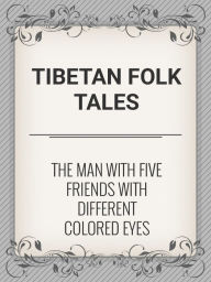 Title: The Man with Five Friends with Different Colored Eyes (A Black Tent Story), Author: Tibetan Fairy Tales