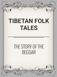 Title: The Story of the Beggar, Author: Tibetan Fairy Tales