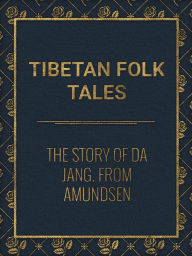 Title: The Story of Da Jang. From Amundsen, Author: Tibetan Fairy Tales