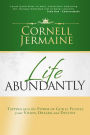Life Abundantly - Tapping into the Power of God to Fulfill Dreams, Vision and Destiny.