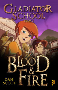 Title: Blood & Fire (Gladiator School Series #2), Author: Dan Scott