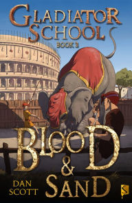 Title: Gladiator School Book 3: Blood & Sand, Author: Dan Scott