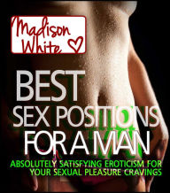 Title: Best Sex Positions For A Man, Author: Madison White