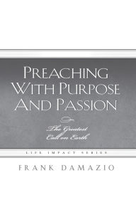 Title: Preaching With Purpose And Passion, Author: Frank Damazio