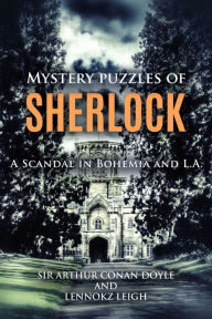 Title: MYSTERY PUZZLES OF SHERLOCK: A SCANDAL IN BOHEMIA AND L.A., Author: Arthur Conan Doyle