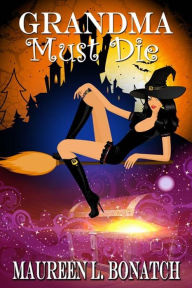 Title: Grandma Must Die, Author: Maureen L. Bonatch