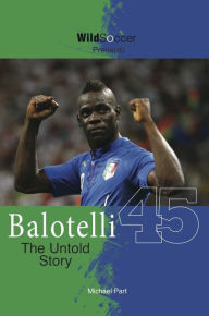 Title: Balotelli - The Untold Story, Author: Part Michael