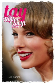 Title: TAY - The Taylor Swift Story, Author: Jill Parker