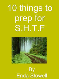 Title: 10 things to prep for S.H.T.F, Author: Edna Stowell