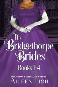 Title: The Bridgethorpe Brides Books 1-4: His Impassioned Proposal, The Incorrigible Mr. Lumley, Charming the Vicar's Daughter, Her Impetuous Rakehell, Author: Aileen Fish