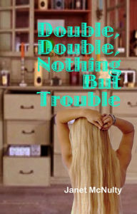 Title: Double, Double Nothing But Trouble, Author: Janet McNulty