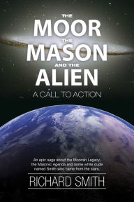 Title: The Moor, The Mason And The Alien: A Call To Action, Author: Richard Smith