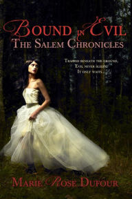 Title: Bound in Evil: The Salem Chronicles, Author: Marie Rose Dufour