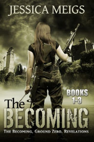 Title: The Becoming: The Becoming, Ground Zero, Revelations, Author: Jessica Meigs