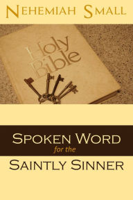 Title: Spoken Word for the Saintly Sinner, Author: Nehemiah Small